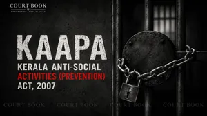 Kerala HC Quashes KAA(P)A Detention Over Unexplained Delay and Non-Supply of CCTV Footage